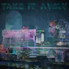 Take It Away - EP album lyrics, reviews, download