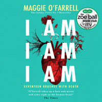 Maggie O'Farrell - I Am, I Am, I Am: Seventeen Brushes with Death (Unabridged) artwork