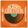 Kiss the Cook - Gastro Playlists, Vol.1 - Various Artists