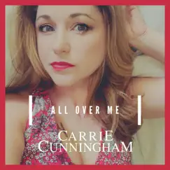 All Over Me - Single by Carrie Cunningham album reviews, ratings, credits