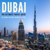 Dubai: The Ultimate Travel Guide: 101 Things You Must Do When You Visit Dubai (Unabridged) - Taz Sheikh