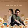 The Old Me & You (feat. Andrew Barth Feldman) - Single album lyrics, reviews, download