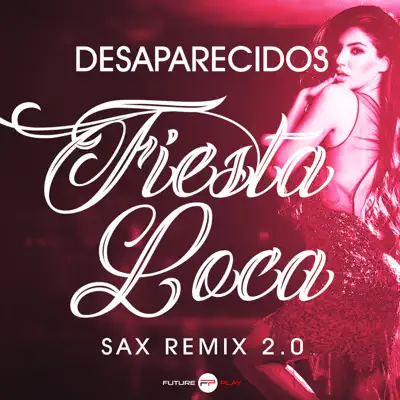 Fiesta Loca (Sax Remix 2.0) - Single - Desaparecidos