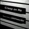 Creep on Me - LittleTranscriber lyrics