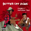 Better off alone (feat. T9ine) - Single album lyrics, reviews, download