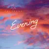 Evening - EP album lyrics, reviews, download