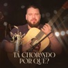 Tá Chorando por Quê? - Single