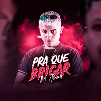 Pra Que Brigar by MC Josh, DJ L MARTINS, Dj Tg Da Inestan & DJ LUIZIN song reviws