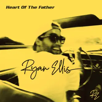 Heart of the Father - Single by Ryan Ellis album reviews, ratings, credits