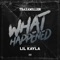 What Happened (feat. Lil Kayla) - Traxamillion lyrics