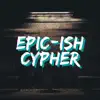 Epic-Ish Cypher (feat. Prime Society, Duane Jackson, Samad Savage, Hard Target, Crypt, D.I.L.E.M.A., Clockwise & Enkay47) - Single album lyrics, reviews, download