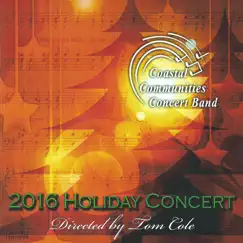 2016 Holiday Concert by Coastal Communities Concert Band & Tom Cole album reviews, ratings, credits