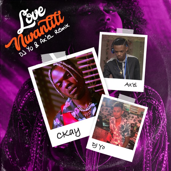 love nwantiti (feat. Axel & Dj Yo!) [Remix] - Single - CKay