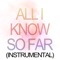 All I Know So Far (Instrumental) artwork