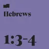 Hebrews 1:3-4 (feat. Ryan Gikas) - Single album lyrics, reviews, download