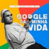 Google da Minha Vida by MC Ryan SP iTunes Track 1