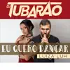 Eu Quero Dançar (feat. Dj Tubarão) - Single album lyrics, reviews, download