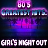 80's Greatest Hits: Girl's Night Out