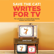 Save the Cat!® Writes for TV: The Last Book on Creating Binge-Worthy Content You'll Ever Need (Unabridged)