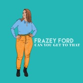 Frazey Ford - Can You Get to That