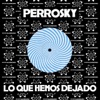 Perrosky - Lo Que Hemos Dejado