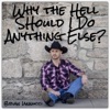 Why the Hell Should I Do Anything Else? - Single