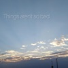 Things Aren't So Bad - Single