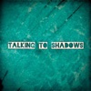 Talking to Shadows - EP