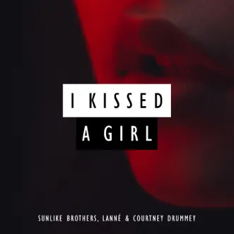 I Kissed a Girl by Sunlike Brothers, LANNÉ & Courtney Drummey song reviws