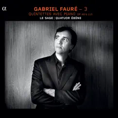 Fauré (Vol. 3) by Eric Le Sage & Quatuor Ébène album reviews, ratings, credits
