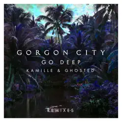 Go Deep (Remixes) - EP - Gorgon City