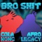 Bro Shit (feat. AfroLegacy) - ColaKong lyrics