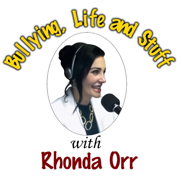 Bullying, Life & Stuff with Rhonda Orr Bullying, Life & Stuff with Rhonda Orr
