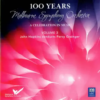 MSO - 100 Years Vol 3: John Hopkins Conducts Percy Grainger by The Melbourne Symphony Orchestra & John Hopkins album reviews, ratings, credits