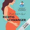 Richtig schwanger: Ohne Panik durch Schwangerschaft, Geburt und Babyzeit mit YouTube-Arzt Doktor Konstantin - Dr. med. Konstantin Wagner
