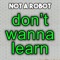 Don't Wanna Learn - Not a Robot lyrics