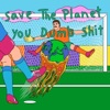 Save the Planet, You Dumb Shit - EP