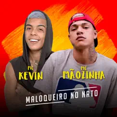 Maloqueiro no Nato (feat. Mc Mãozinha) - Single by Mc Kevin & DJ Nene album reviews, ratings, credits