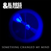 Al Ross & The Planets - Something Changed My Mind