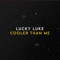 Cooler Than Me - Lucky Luke lyrics