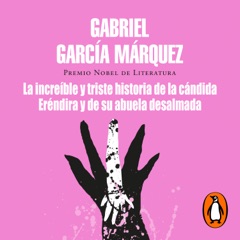 La increíble y triste historia de la cándida Eréndira y de su abuela desalmada