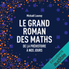 Le grand roman des maths: De la préhistoire à nos jours - Mickaël Launay