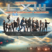 Deitrick Haddon's LXW (League of Xtraordinary Worshippers) - Deitrick Haddon & LXW (League of Xtraordinary Worshippers)