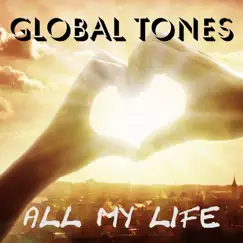 All My Life - Single by GLOBAL TONES album reviews, ratings, credits