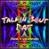 Talkin Bout Dat - Single album lyrics, reviews, download