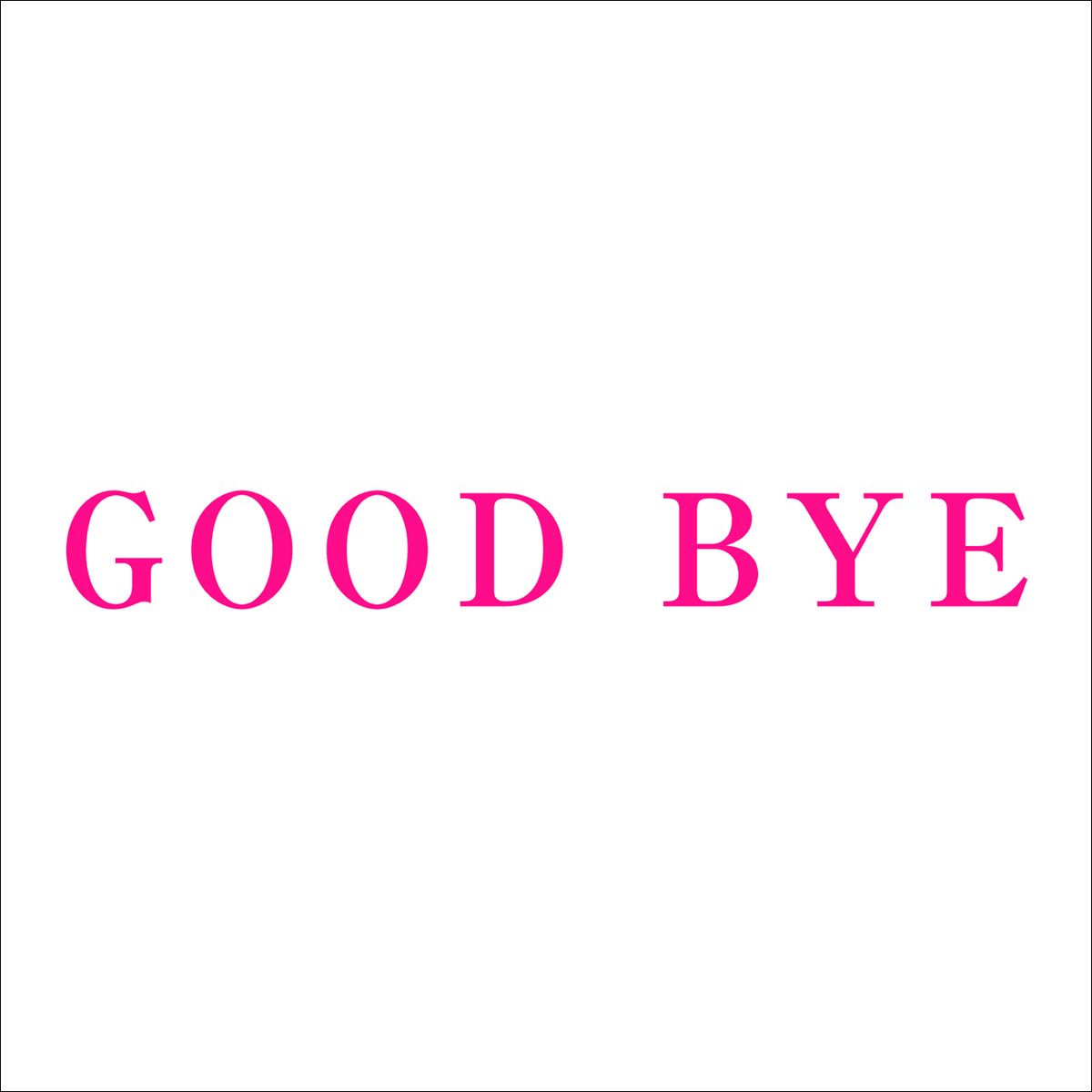 Good bye. Goodbye or good Bye. Goodbye quannnic.