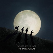 The Barley Jacks - I've Just Seen a Face