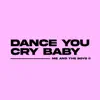 Dance You Cry Baby - Single album lyrics, reviews, download