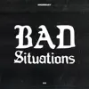 Bad Situations - Single album lyrics, reviews, download