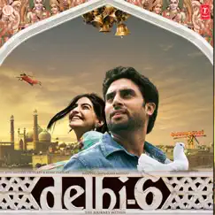 Delhi-6 (Original Motion Picture Soundtrack) by A.R. Rahman & Rajat Dholakia album reviews, ratings, credits